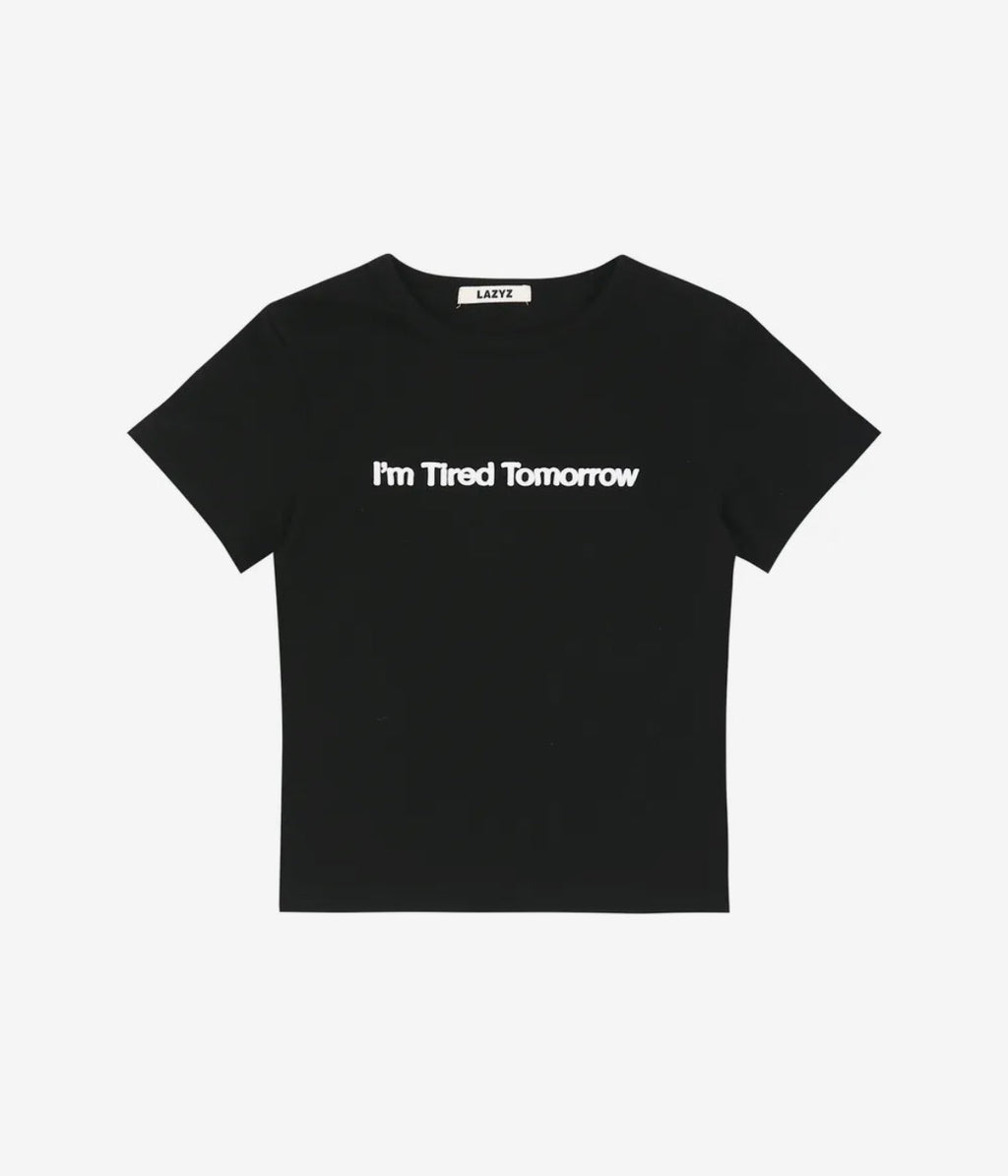 I'm Tired Tomorrow T-Shirt / 3 Color